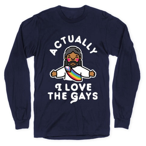 Actually, I Love The Gays (Brown Jesus) Longsleeve Tee