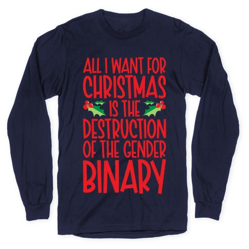 All I Want For Christmas Is The Destruction of The Gender Binary Parody Longsleeve Tee