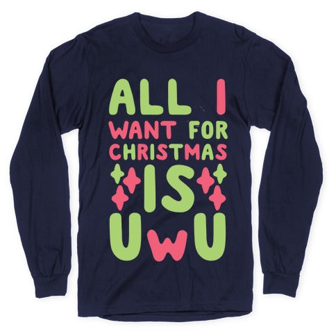 All I Want for Christmas is UwU Longsleeve Tee