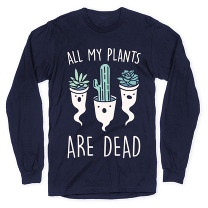 All My Plants Are Dead Parody White Print Longsleeve Tee