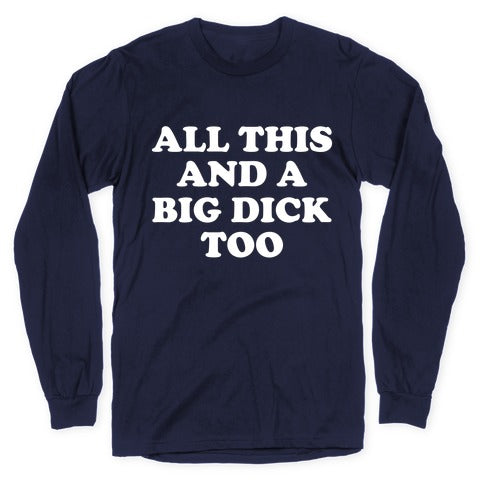 All This And A Big Dick Too Longsleeve Tee