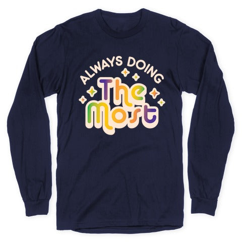 Always Doing The Most Longsleeve Tee