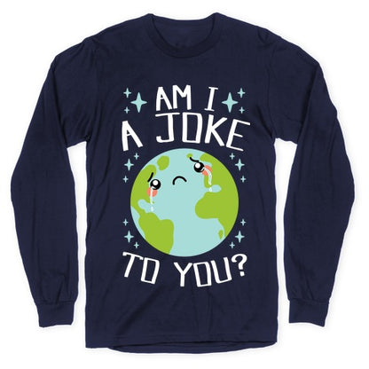 Am I A Joke To You? Longsleeve Tee