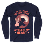 Are You A Ferret? Because You've Stolen My Heart Longsleeve Tee