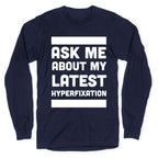 Ask Me About my Latest Hyperfixation  Longsleeve Tee