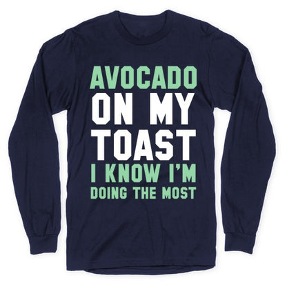 Avocado On MyToast, I Know I'm Doing The Most Longsleeve Tee