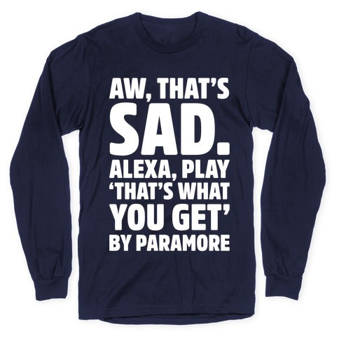 Aw That's Sad Alexa Play That's What You Get By Paramore Parody White Print Longsleeve Tee
