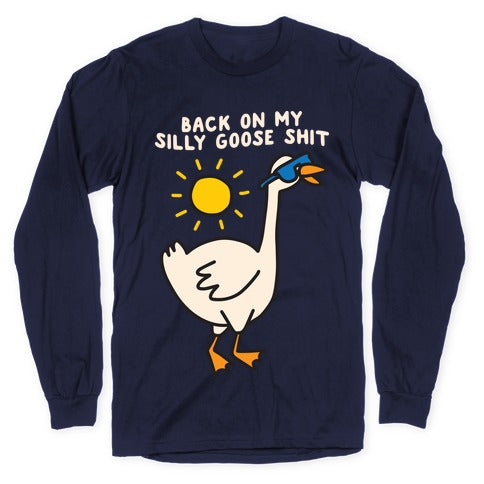 Back On My Silly Goose Shit Longsleeve Tee