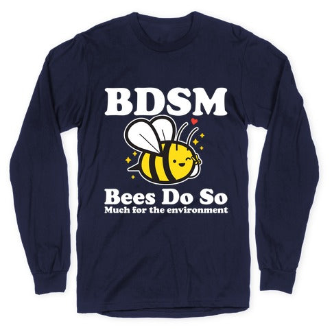 BDSM Bees Do So( Much for the environment)  Longsleeve Tee