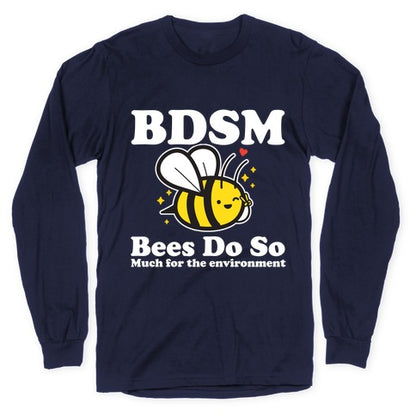 BDSM Bees Do So( Much for the environment)  Longsleeve Tee