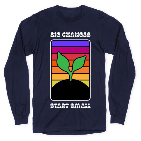 Big Changes Start Small Sprout Longsleeve Tee