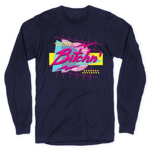 Bitchn' 80s Retro Longsleeve Tee