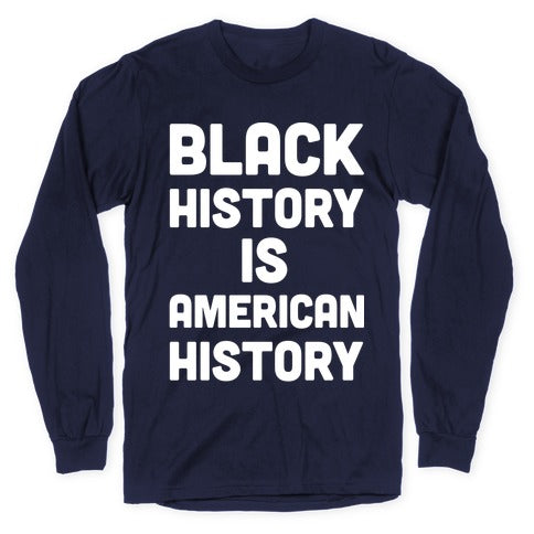 Black History Is American History Longsleeve Tee