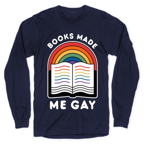 Books Made Me Gay Longsleeve Tee