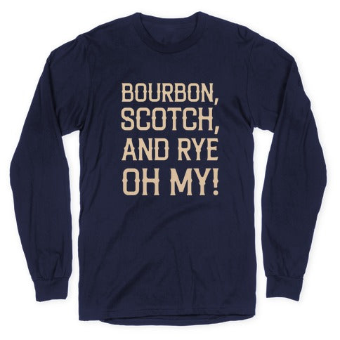 Bourbon, Scotch, And Rye, Oh My! Longsleeve Tee