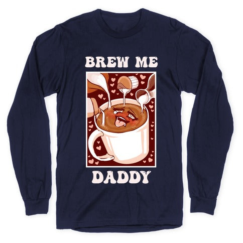 Brew Me, Daddy Longsleeve Tee