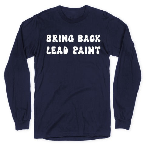 Bring Back Lead Paint Longsleeve Tee