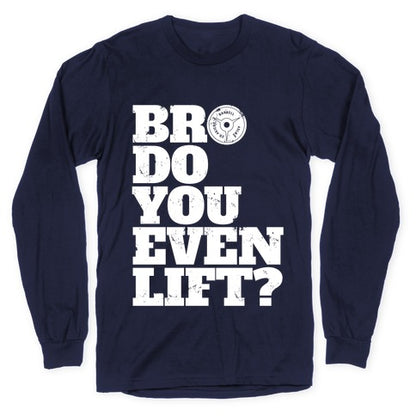 Bro Do You Even Lift? Longsleeve Tee