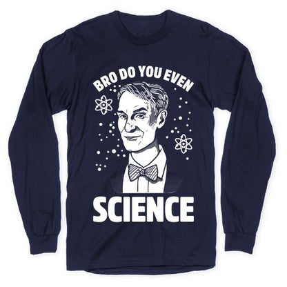 Bro Do You Even Science Longsleeve Tee