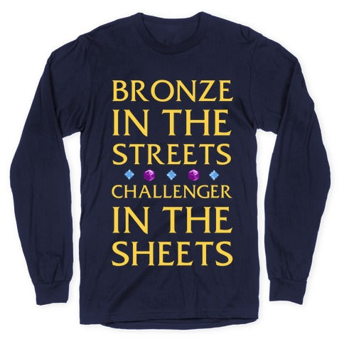 Bronze in the Streets. Challenger in the Sheets Longsleeve Tee