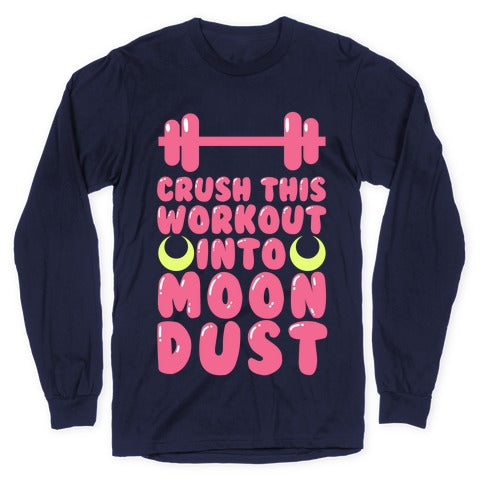 Crush This Workout Into Moon Dust Longsleeve Tee