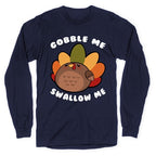Cute Gobble Me Swallow Me Turkey Longsleeve Tee