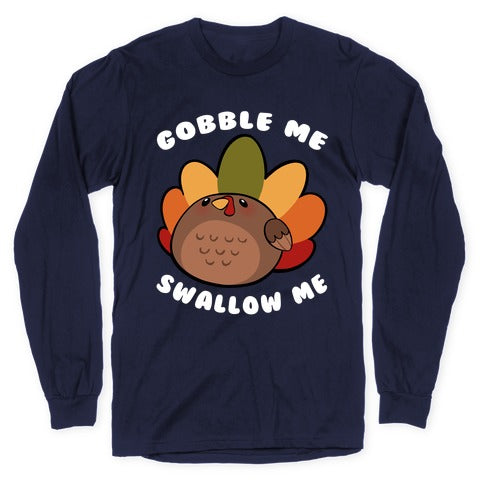 Cute Gobble Me Swallow Me Turkey Longsleeve Tee