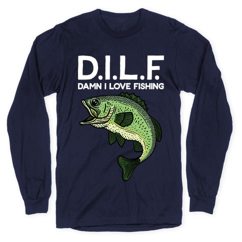 D.I.L.F. Damn I Love Fishing Longsleeve Tee