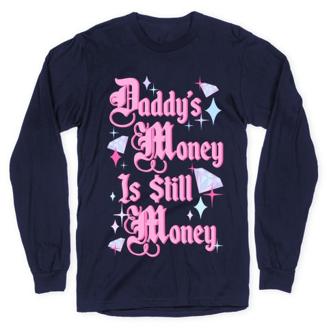 Daddy's Money Is Still Money Longsleeve Tee