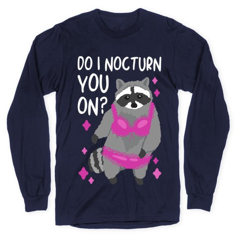 Do I Nocturn You On? Raccoon  Longsleeve Tee