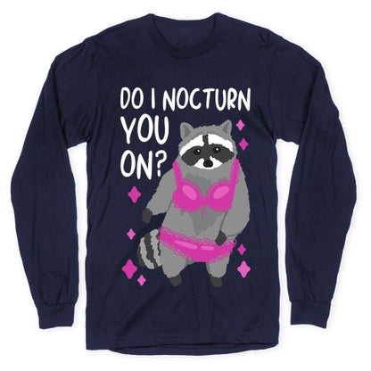 Do I Nocturn You On? Raccoon  Longsleeve Tee