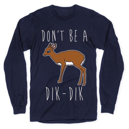 Don't Be A Dik-Dik White Print Longsleeve Tee