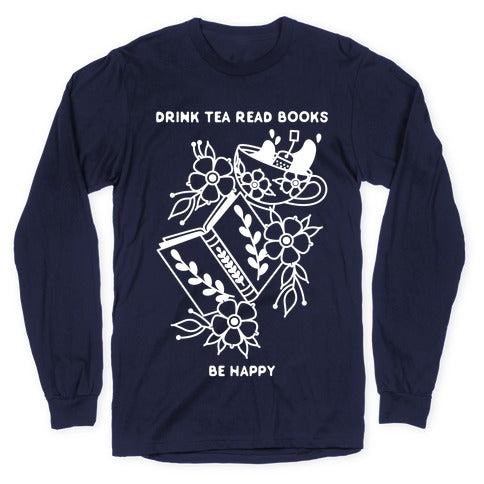 Drink Tea Read Books Be Happy Longsleeve Tee