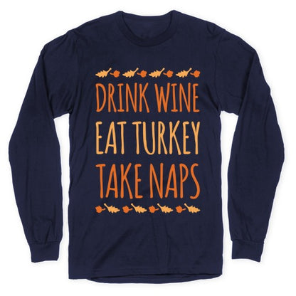 Drink Wine Eat Turkey Take Naps White Print Longsleeve Tee