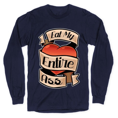 Eat My Entire Ass Longsleeve Tee