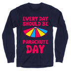 Every Day Should Be Parachute Day Longsleeve Tee