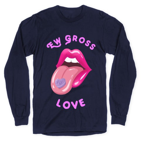 Ew Gross Love Longsleeve Tee