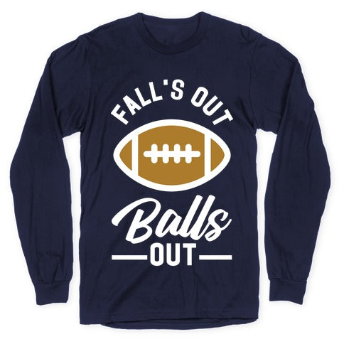 Falls Out Ball Out Football Longsleeve Tee