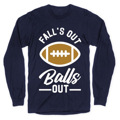 Falls Out Ball Out Football Longsleeve Tee