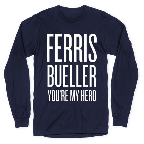 Ferris Bueller, You're My Hero Longsleeve Tee