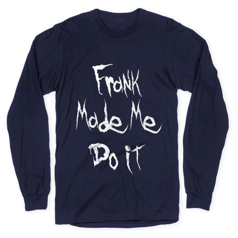 Frank Made Me Do It Longsleeve Tee