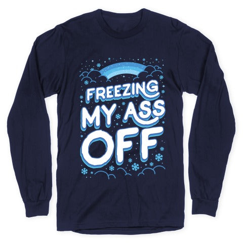 Freezing My Ass Off Longsleeve Tee