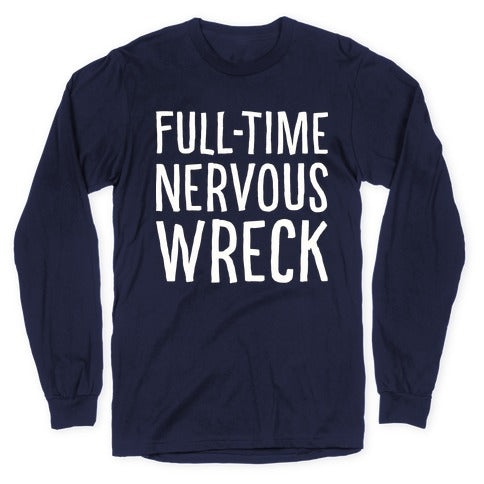 Fulltime Nervous Wreck Longsleeve Tee