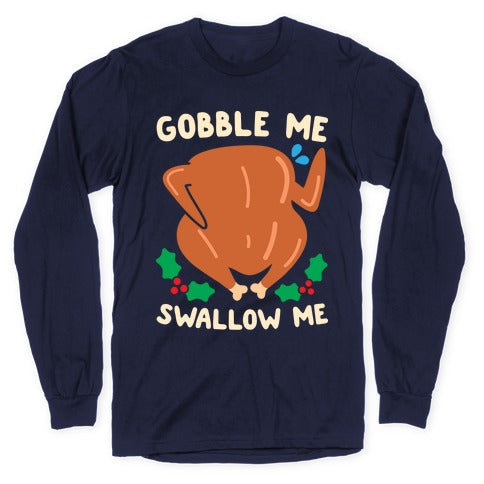 Gobble Me Swallow Me Turkey Longsleeve Tee