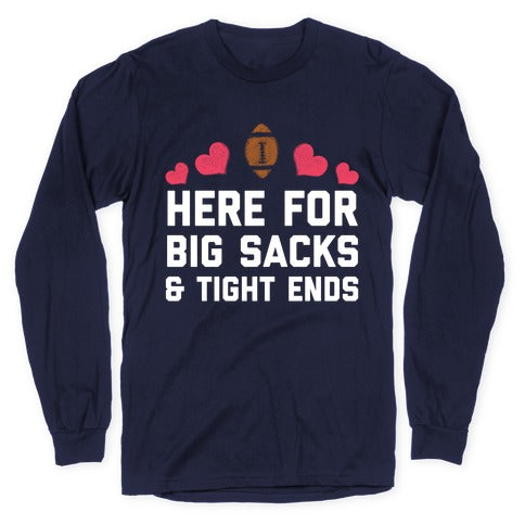 Here For Big Sacks & Tight Ends Longsleeve Tee