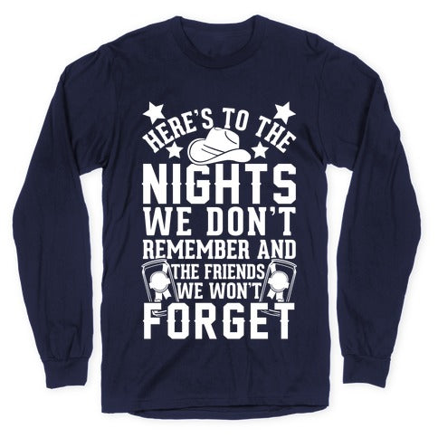 Here's To The Nights We Don't Remember And The Friends We Won't Forget Longsleeve Tee