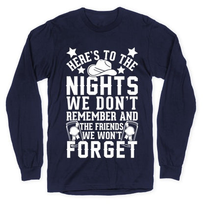 Here's To The Nights We Don't Remember And The Friends We Won't Forget Longsleeve Tee