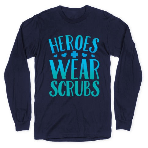 Heroes Wear Scrubs Longsleeve Tee