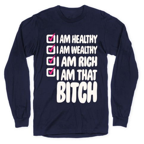 I Am Healthy I Am Wealthy I Am Rich I Am That Bitch White Print Longsleeve Tee