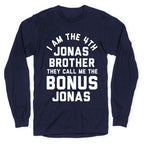 I am the 4th Jonas Brother They Call Me The Bonus Jonas Longsleeve Tee